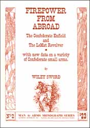 Firepower from Abroad,
The Confederate Enfield
and
LeMat Revolver
by Wiley Sword Firepower from Abroad,
The Confederate Enfield
and
LeMat Revolver
by Wiley Sword